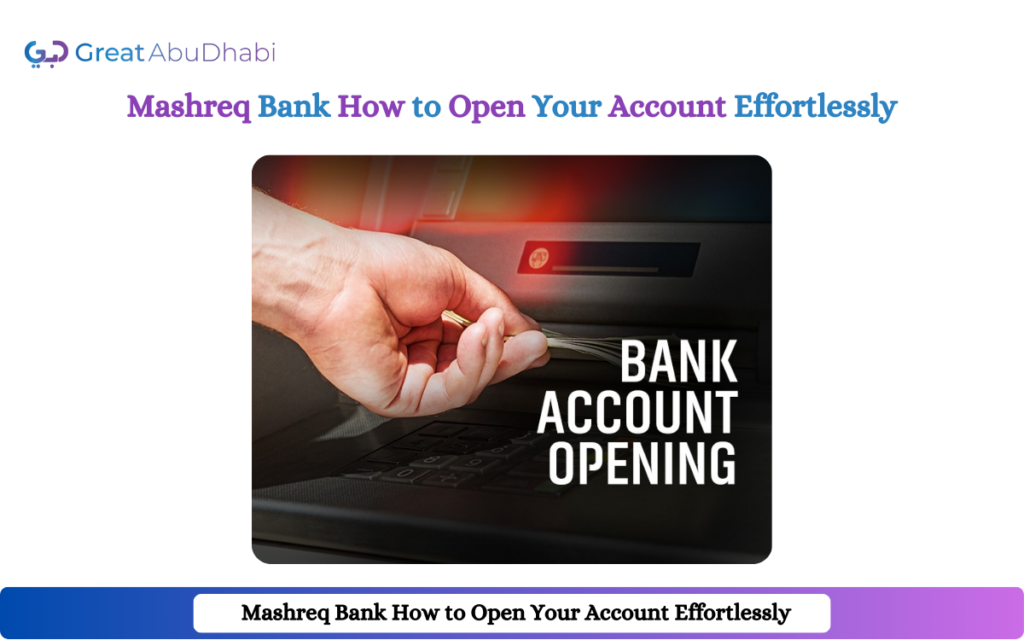 Mashreq Bank: How to Open Your Account Effortlessly