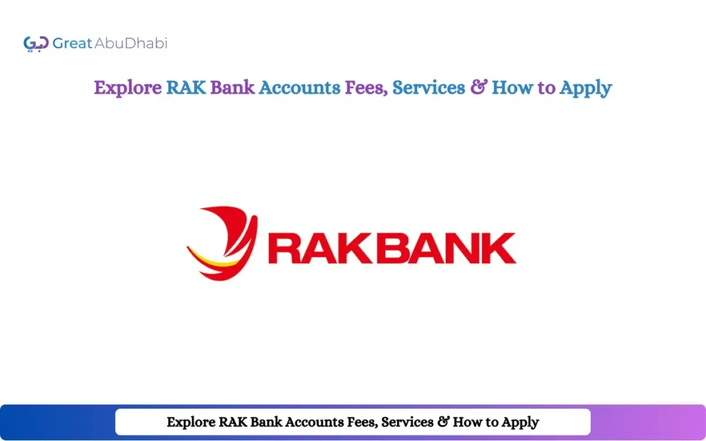 Explore RAK Bank Accounts Fees, Services & How to Apply